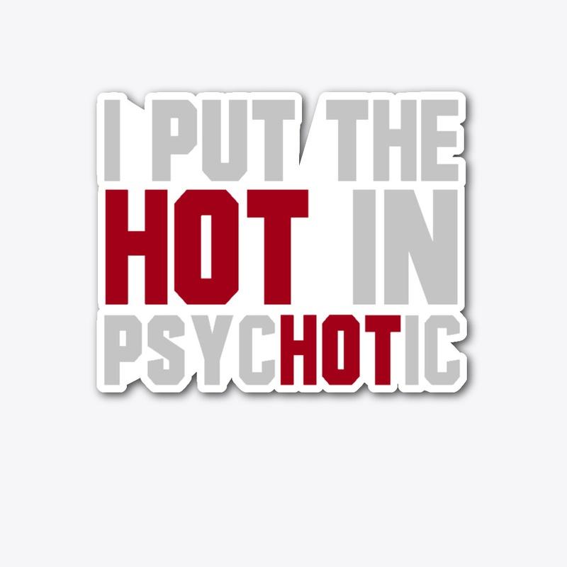 I Put The Hot in Psycotic!